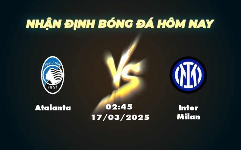 Atalanta vs Inter Milan Cuộc Chạm Trán Căng Thẳng Tại Serie A 1 atalanta inter milan 17 03 seria a