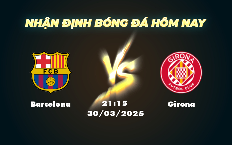 Barcelona vs Girona Thử thách dễ dàng cho đội đầu bảng 1 barcelona girona 30 03 la liga
