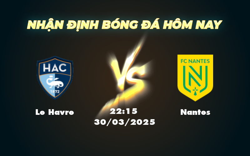 Nhận định soi kèo Le Havre vs Nantes Cơ hội nào cho đội chủ nhà 1 le havre nantes 30 03 ligue 1