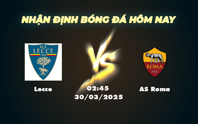 Soi kèo Lecce vs AS Roma AS Roma hướng đến chiến thắng dễ dàng 1 lecce as roma 30 03 seria a
