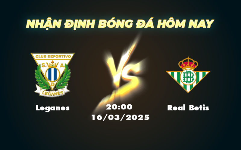 Leganes vs Real Betis Cuộc đối đầu chênh lệch tại La Liga 1 leganes real betis 16 03 la liga