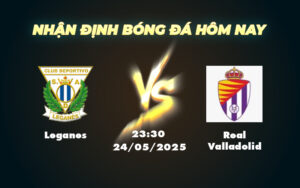 leganes real valladolid 24 05 la liga