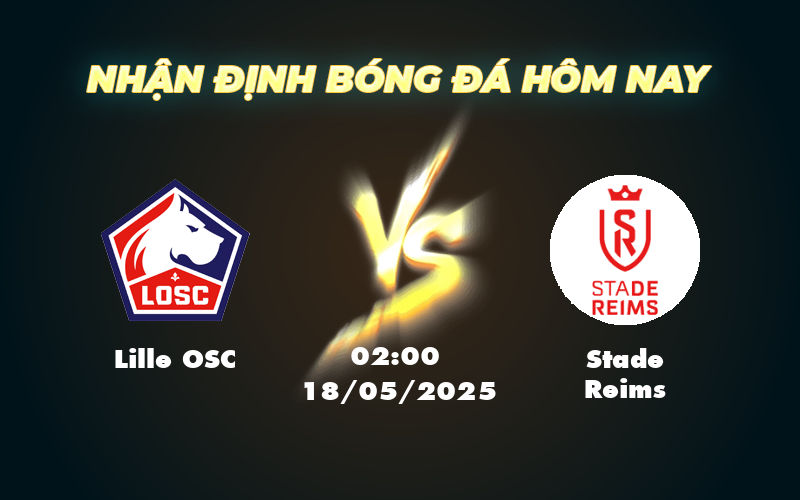 Nhận định soi kèo Lille OSC vs Stade Reims Thử thách cho đội cửa trên 1 lille osc stade reims 18 05 ligue 1