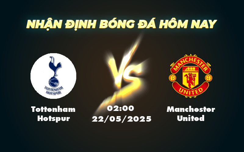 Soi kèo Tottenham Hotspur vs Manchester United Cuộc đối đầu cân sức tại đấu trường C2 1 tottenham hotspur manchester united 22 05 c2