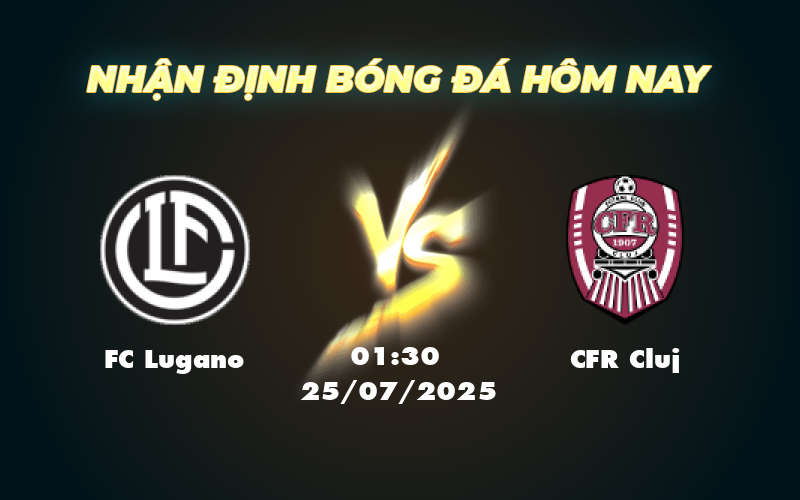 Soi kèo FC Lugano vs CFR Cluj Cuộc đối đầu không khoan nhượng tại sân chơi châu Âu 1 fc lugano cfr cluj 25 07 c2