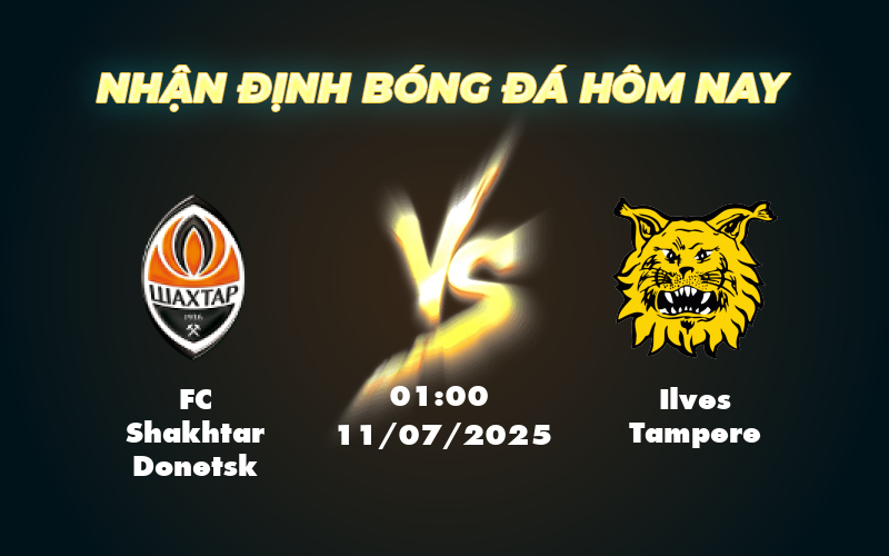 Nhận định FC Shakhtar Donetsk vs Ilves Tampere So tài căng thẳng tại đấu trường C2 1 fc shakhtar donetsk ilves tampere 11 07 c2