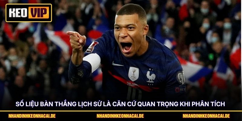 Dự Đoán Tỷ Số World Cup - Chuyên Mục Hỗ Trợ Thống Kê Chi Tiết 3 Số liệu bàn thắng lịch sử là căn cứ quan trọng khi phân tích